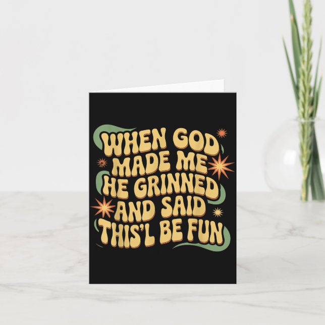 When God Made He Grinned And Said This Will Be Fun Card (Front)