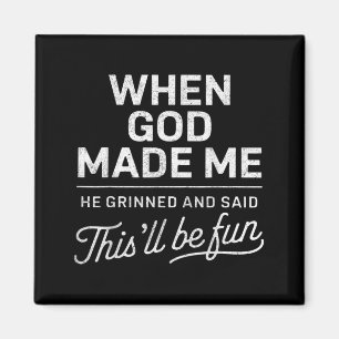 When God Made He Said Thisll Be Fun Christian Magnet