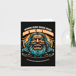 When god made man was only kidding funny feminist card