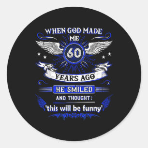 When God Made Me 60 Years Ago 60. Birthday  Classic Round Sticker