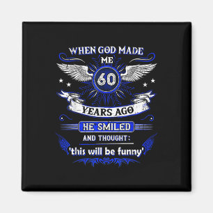 When God Made Me 60 Years Ago 60. Birthday Magnet