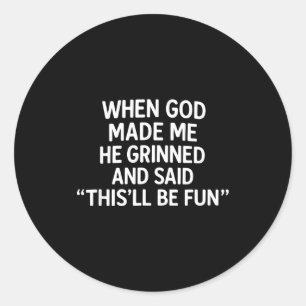 When God Made Me, Christian Humor, Funny Faith Quo Classic Round Sticker