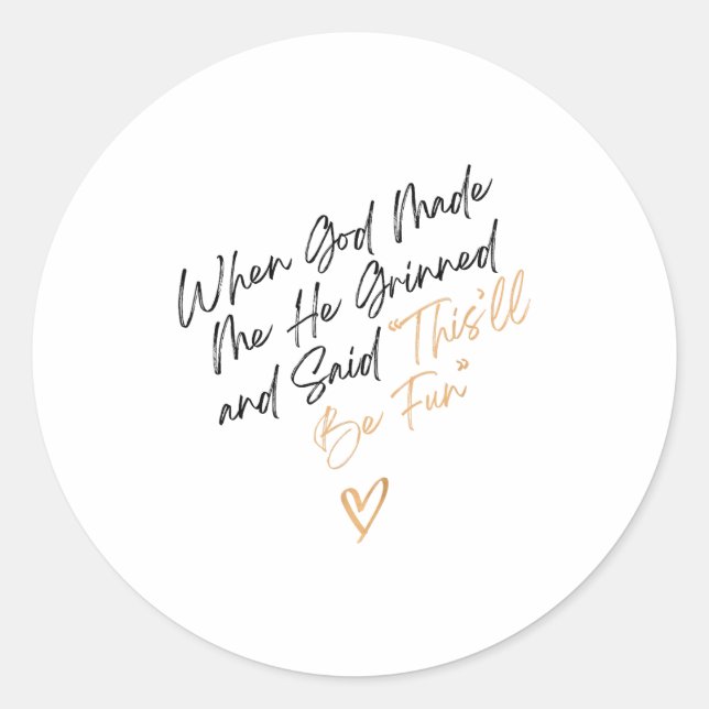 When God Made Me Funny Quote, That'll Be Fun  Classic Round Sticker (Front)