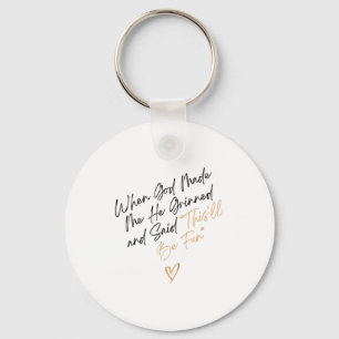 When God Made Me Funny Quote, That'll Be Fun Key Ring