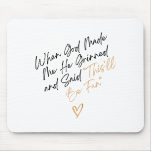 When God Made Me Funny Quote, That'll Be Fun  Mouse Mat