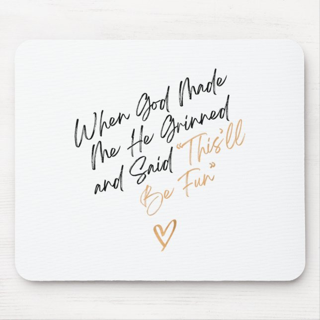 When God Made Me Funny Quote, That'll Be Fun  Mouse Mat (Front)