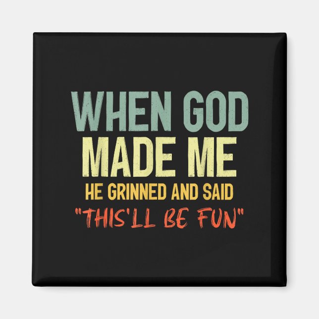 When God Made Me Grinned And Said Thisll Be Fun Fu Magnet (Front)