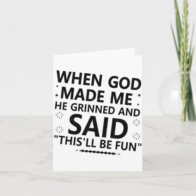 When God Made Me He Grinned &amp; Said This'll Be  Card (Front)