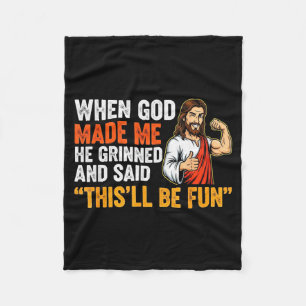 When God Made Me He Grinned & Said Thisll Be F Fleece Blanket