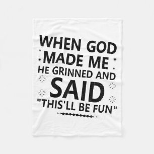 When God Made Me He Grinned & Said Thisll Be F Fleece Blanket