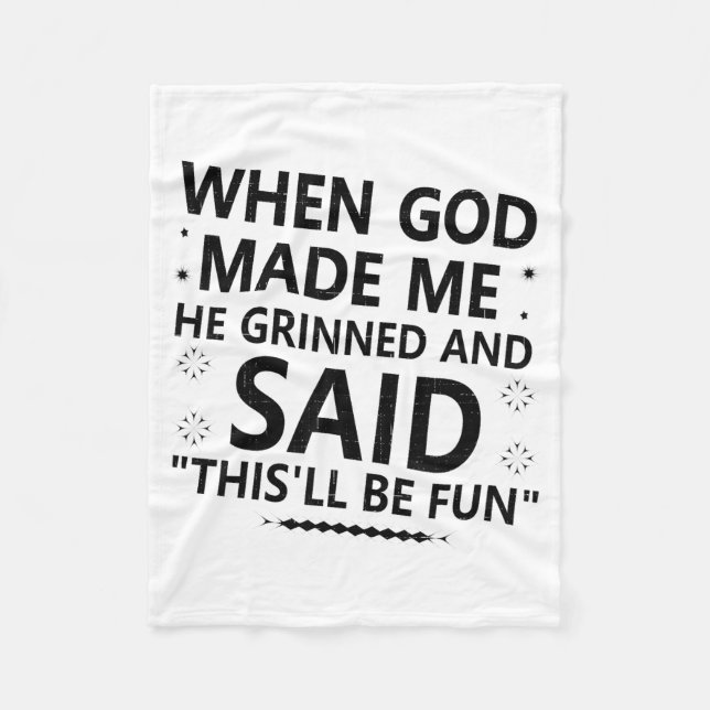 When God Made Me He Grinned &amp; Said Thisll Be F Fleece Blanket (Front)