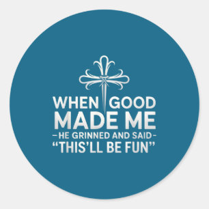 When God Made Me He Grinned And Said Funny Birthda Classic Round Sticker
