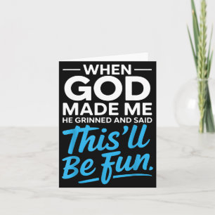 When God Made Me He Grinned And Said Funny Christi Card