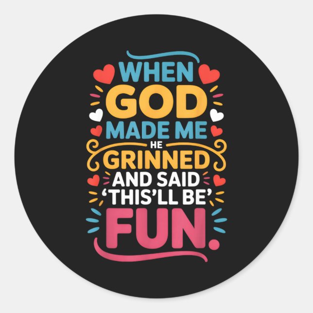 When God Made Me He Grinned And Said Funny Christi Classic Round Sticker (Front)