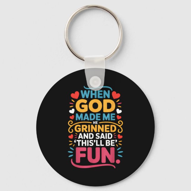 When God Made Me He Grinned And Said Funny Christi Key Ring (Front)