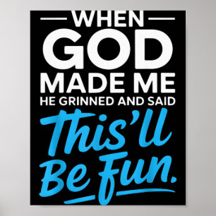 When God Made Me He Grinned And Said Funny Christi Poster