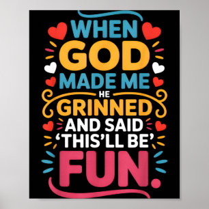 When God Made Me He Grinned And Said Funny Christi Poster