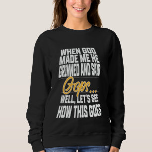 When God Made Me He Grinned and Said Funny Christi Sweatshirt