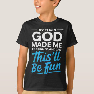 When God Made Me He Grinned And Said Funny Christi T-Shirt
