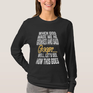 When God Made Me He Grinned and Said Funny Christi T-Shirt