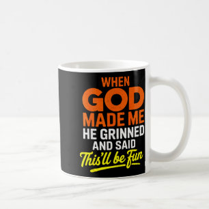 When God Made Me He Grinned And Said Funny Coffee Mug