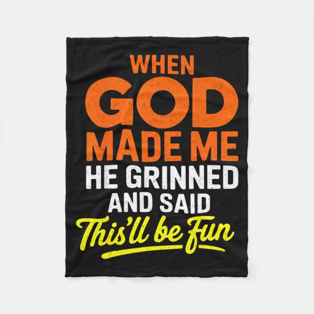When God Made Me He Grinned And Said Funny  Fleece Blanket (Front)