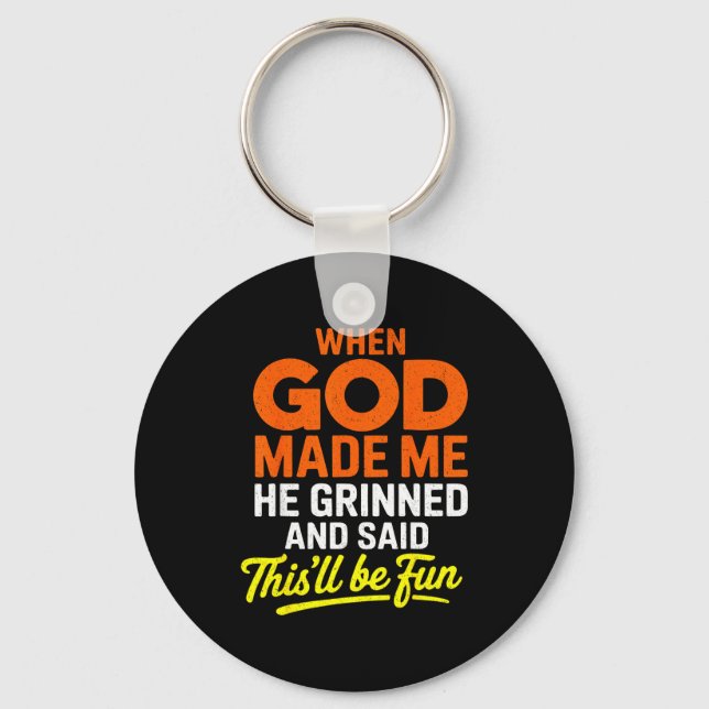 When God Made Me He Grinned And Said Funny  Key Ring (Front)