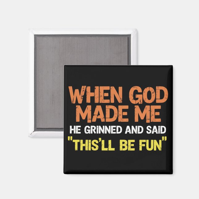 When God Made Me He Grinned and Said Funny Meme Magnet (Front/Back)