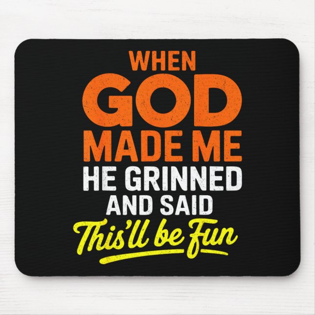 When God Made Me He Grinned And Said Funny  Mouse Mat (Front)