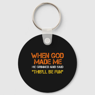 When God Made Me He Grinned And Said Funny Sarcast Key Ring