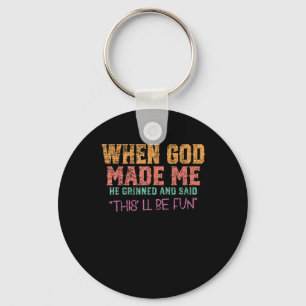 When God Made Me He Grinned And Said Funny Sarcast Key Ring