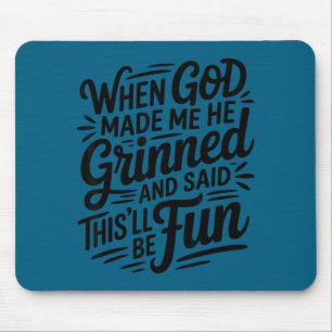 When God Made Me He Grinned And Said Funny Sarcast Mouse Mat