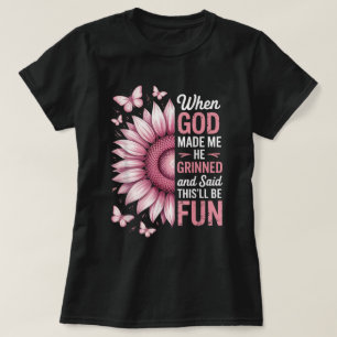 When God Made Me He Grinned and Said Funny Saying T-Shirt