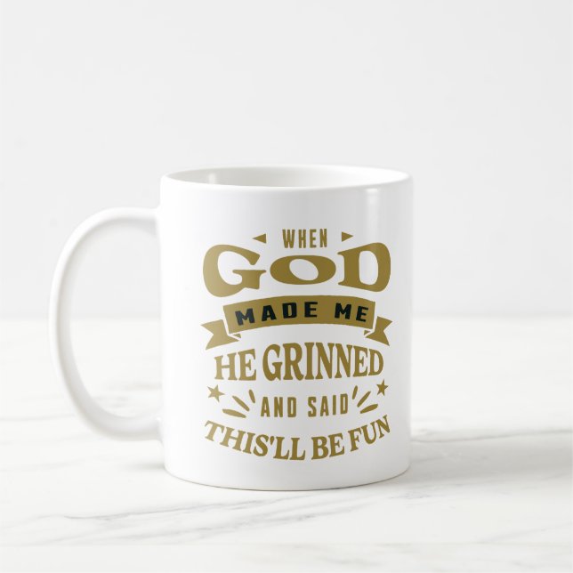 When God Made Me He Grinned And Said Quote Coffee Mug (Left)