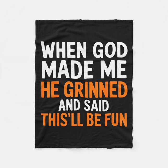 When God Made Me He Grinned And Said This’ll Be Fu Fleece Blanket (Front)