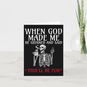 When God Made Me He Grinned And Said This Will Be Card