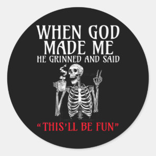 When God Made Me He Grinned And Said This Will Be  Classic Round Sticker