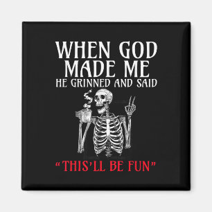 When God Made Me He Grinned And Said This Will Be Magnet