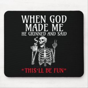 When God Made Me He Grinned And Said This Will Be Mouse Mat