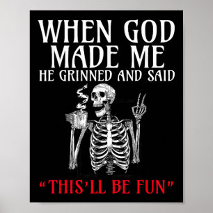 When God Made Me He Grinned And Said This Will Be  Poster