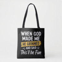 When God Made Me He Grinned and Said This Will Be