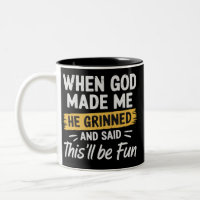 When God Made Me He Grinned and Said This Will Be