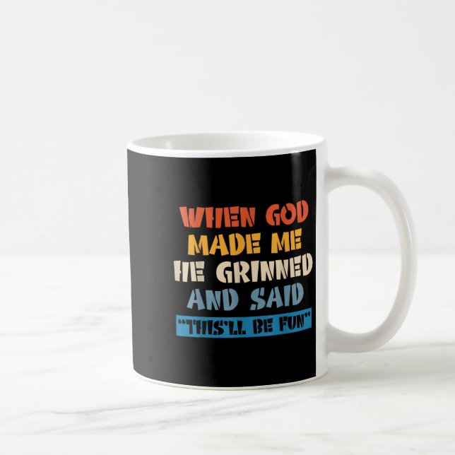 When God Made Me He Grinned And Said This'll Be Fu Coffee Mug (Right)