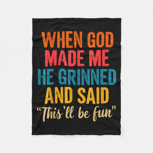When God Made Me He Grinned And Said This'll Be Fu Fleece Blanket (Front)
