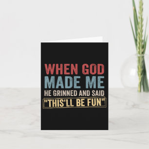 When God-made Me He Grinned And Said Thisll Be-fun Card