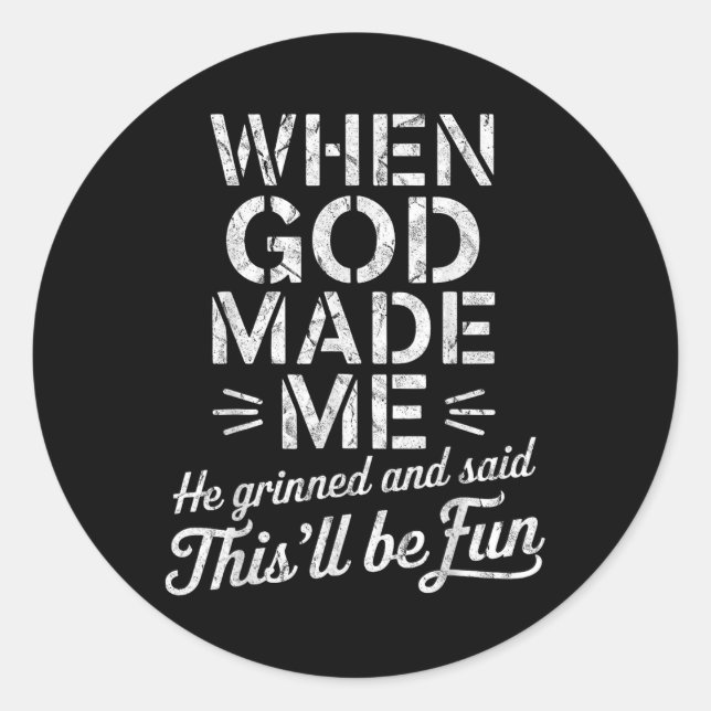 When God Made Me He Grinned And Said Thisll Be Fun Classic Round Sticker (Front)