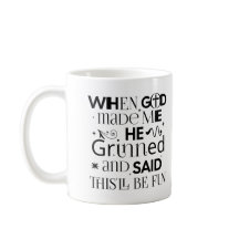 When God Made Me He Grinned And Said Thisll Be Fun