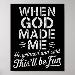 When God Made Me He Grinned And Said Thisll Be Fun Poster