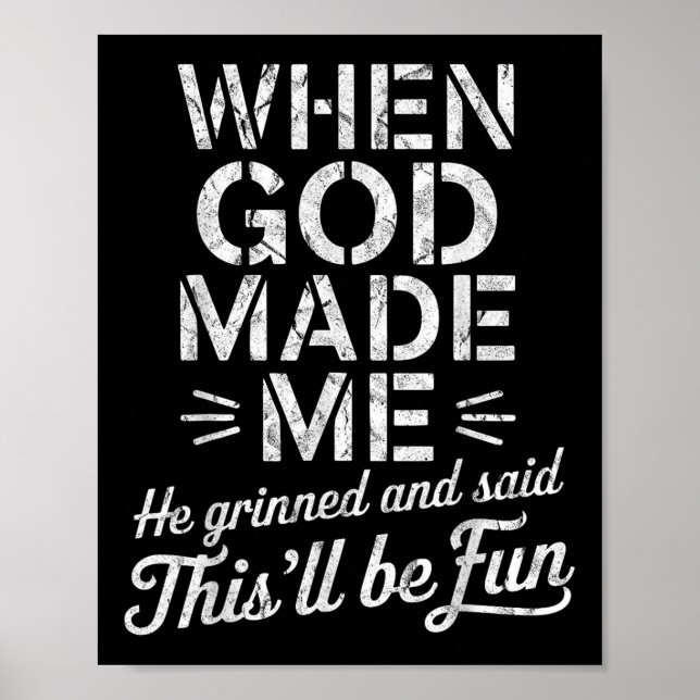 When God Made Me He Grinned And Said Thisll Be Fun Poster (Front)