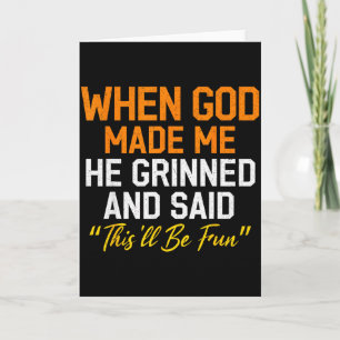 When God Made Me He Grinned Humorous Funny Sarcast Card